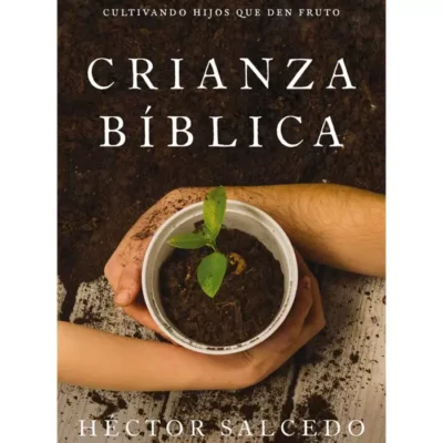 Crianza Bíblica – Hector Salcedo