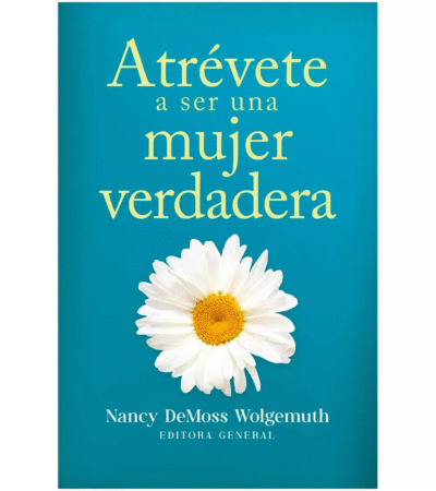 atrevete a ser una mujer verdadera Atrévete a ser una mujer verdadera – Nancy DeMoss