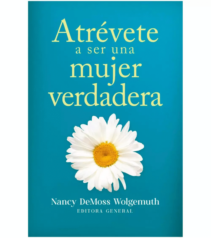 Atrévete a ser una mujer verdadera – Nancy DeMoss