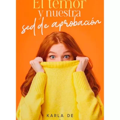 El Temor y nuestra sed de aprobacion – Karla Fernández