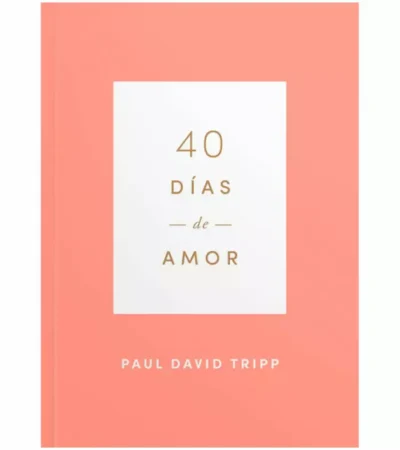40 días de Amor – Paul D. Tripp 40 Días de Amor - Paul D. Tripp