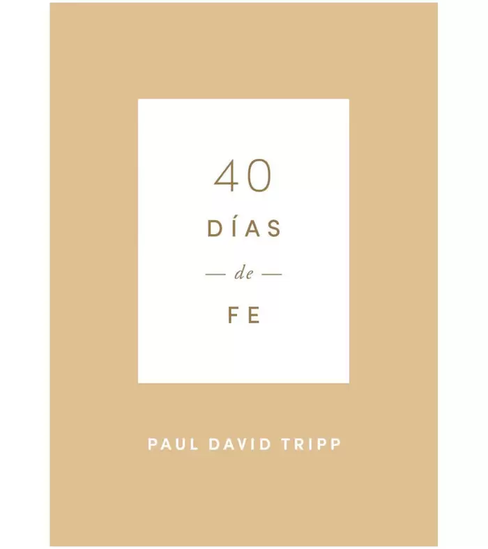 40 días de Fe – Paul D. Tripp 40 Días de Fe - Paul D. Tripp