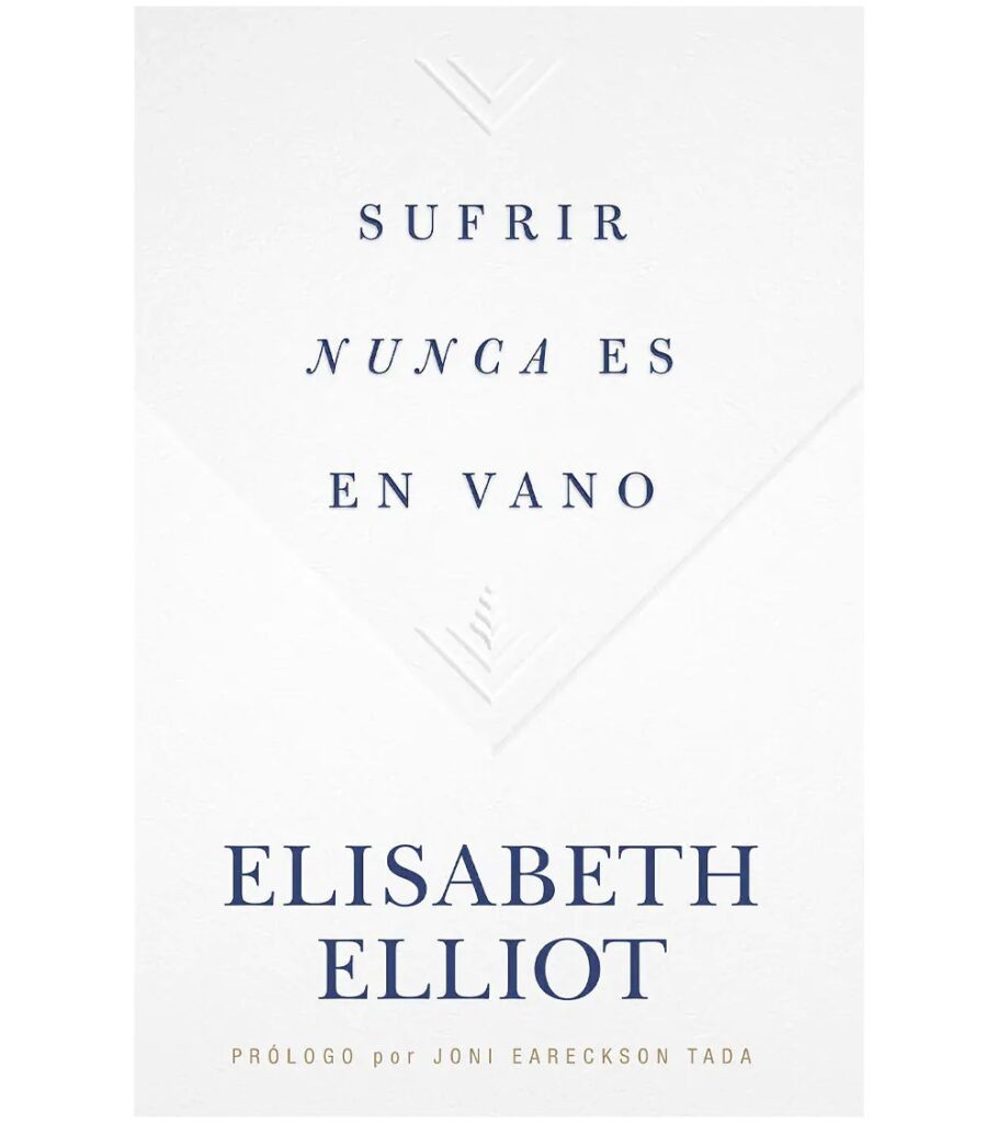 Sufrir nunca es en vano - Elizabeth Elliot