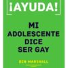 ¡AYUDA! Mi adolescente dice ser Gay
