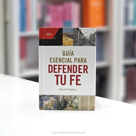 Guía esencial para defender tu fe. - Doug Powell